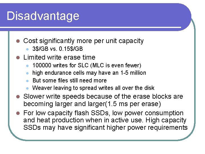 Disadvantage l Cost significantly more per unit capacity l l 3$/GB vs. 0. 15$/GB Disadvantage l Cost significantly more per unit capacity l l 3$/GB vs. 0. 15$/GB