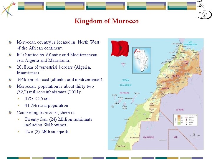 Kingdom of Morocco Moroccan country is located in North West of the African continent.