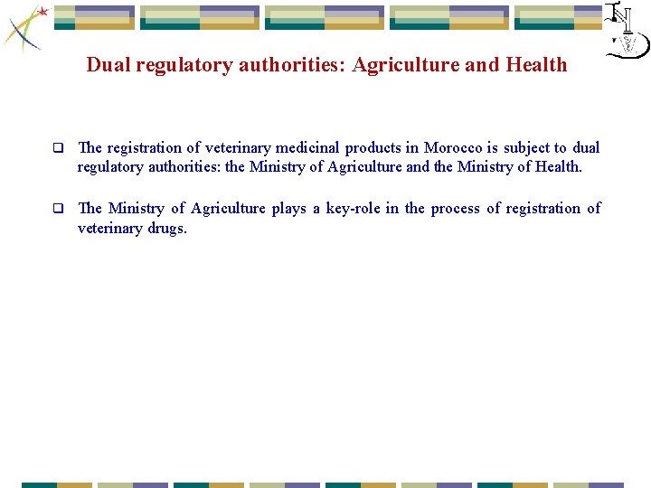 Dual regulatory authorities: Agriculture and Health q The registration of veterinary medicinal products in