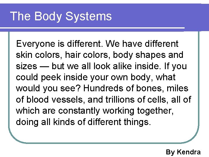  The Body Systems Everyone is different. We have different skin colors, hair colors,