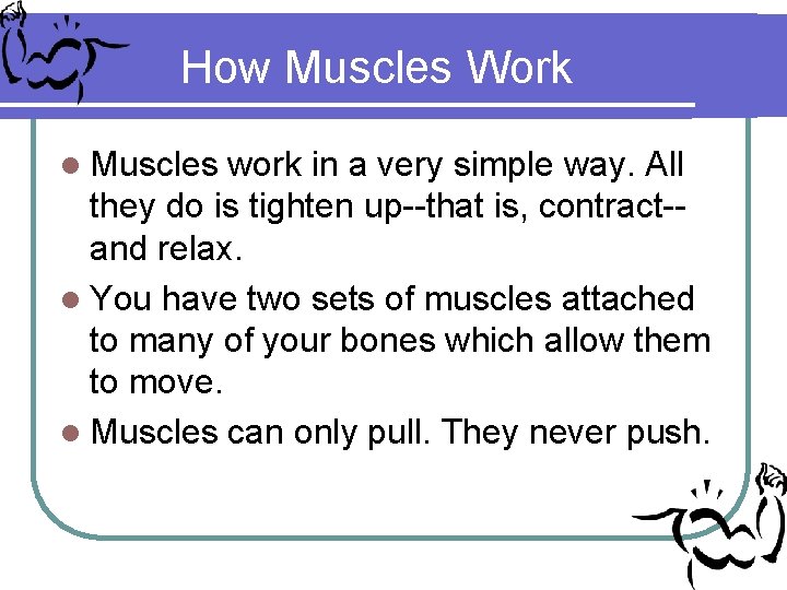 How Muscles Work l Muscles work in a very simple way. All they do