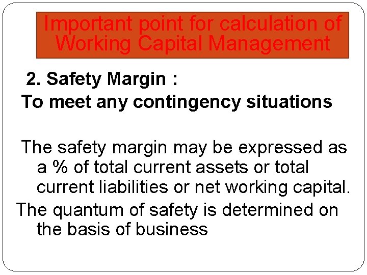 Important point for calculation of Working Capital Management 2. Safety Margin : To meet