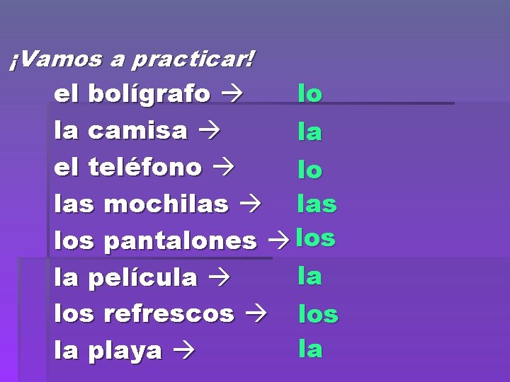 ¡Vamos a practicar! lo el bolígrafo la camisa la el teléfono lo las mochilas