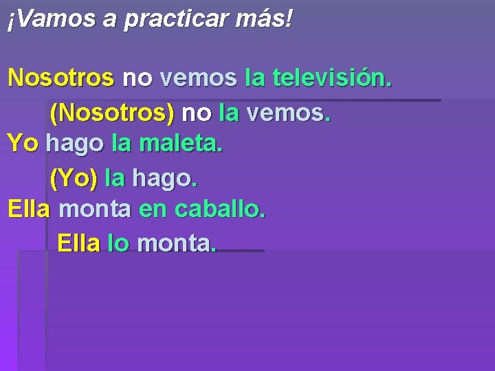 ¡Vamos a practicar más! Nosotros no vemos la televisión. (Nosotros) no la vemos. Yo