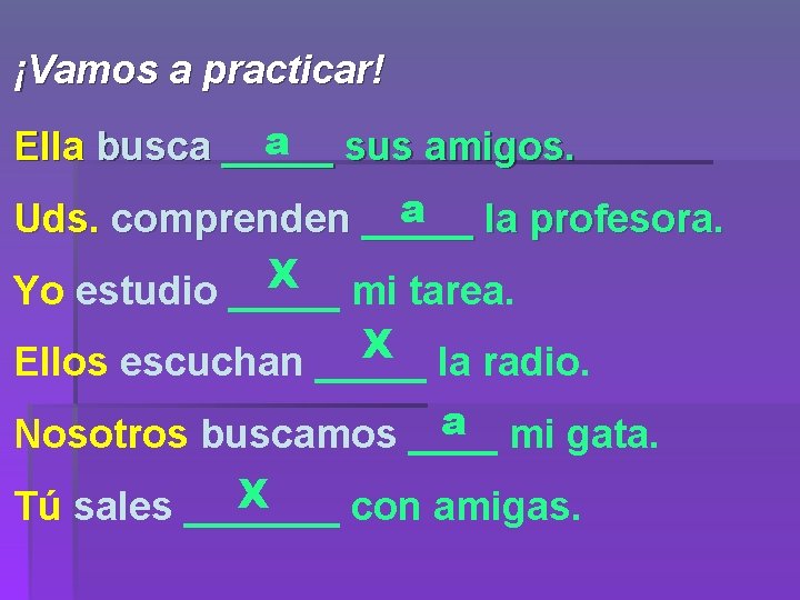 ¡Vamos a practicar! a sus amigos. Ella busca _____ a la profesora. Uds. comprenden