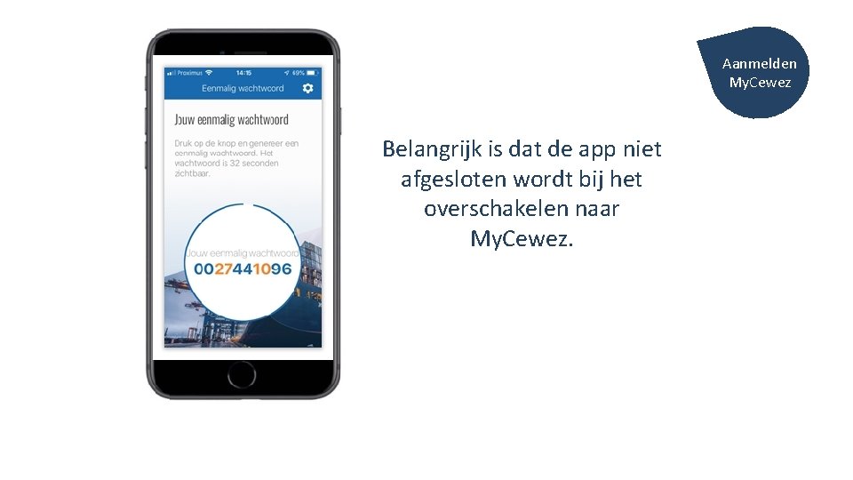 Aanmelden My. Cewez Belangrijk is dat de app niet afgesloten wordt bij het overschakelen