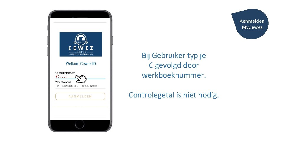 Aanmelden My. Cewez C. . Bij Gebruiker typ je C gevolgd door werkboeknummer. Controlegetal