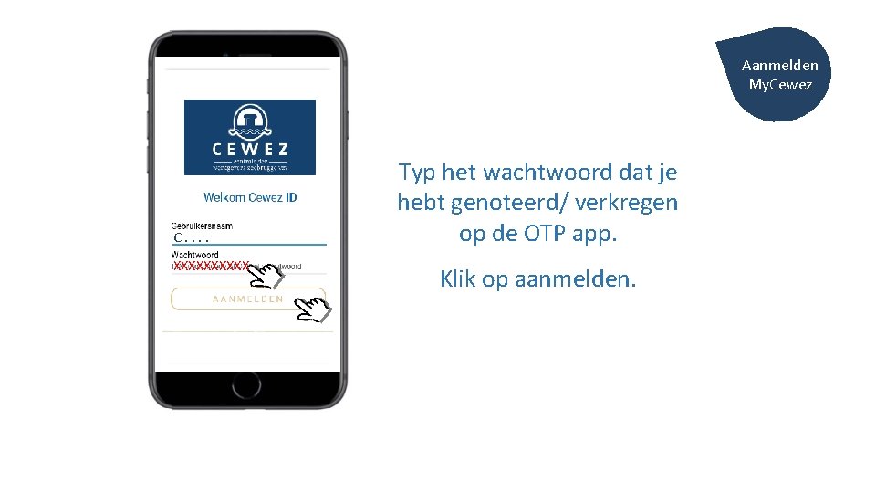 Aanmelden My. Cewez C. . XXXXX Typ het wachtwoord dat je hebt genoteerd/ verkregen