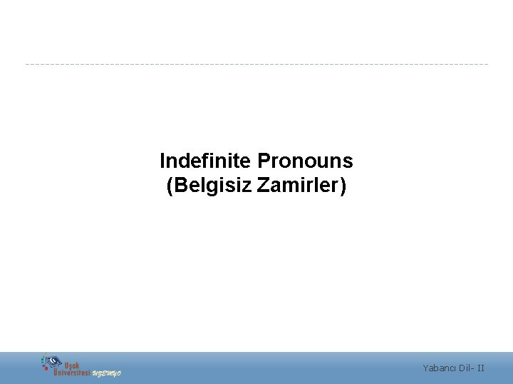 Indefinite Pronouns (Belgisiz Zamirler) Yabancı Dil- II 