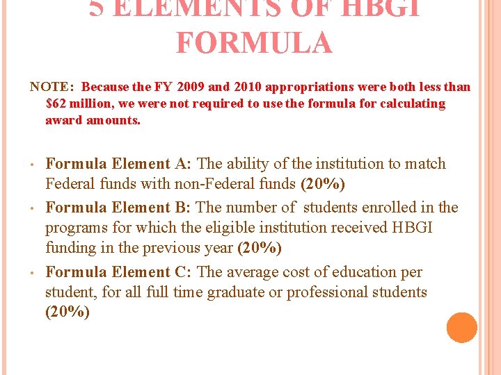 5 ELEMENTS OF HBGI FORMULA NOTE: Because the FY 2009 and 2010 appropriations were