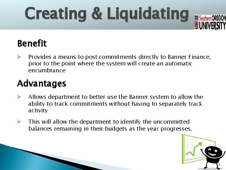 Creating & Liquidating Benefit Ø Provides a means to post commitments directly to Banner