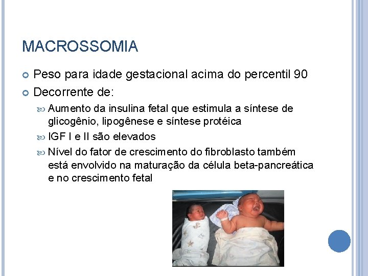 MACROSSOMIA Peso para idade gestacional acima do percentil 90 Decorrente de: Aumento da insulina