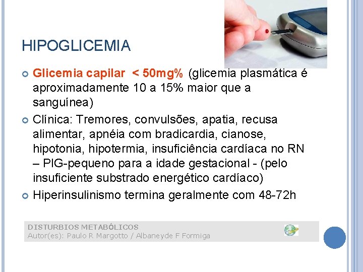 HIPOGLICEMIA Glicemia capilar < 50 mg% (glicemia plasmática é aproximadamente 10 a 15% maior