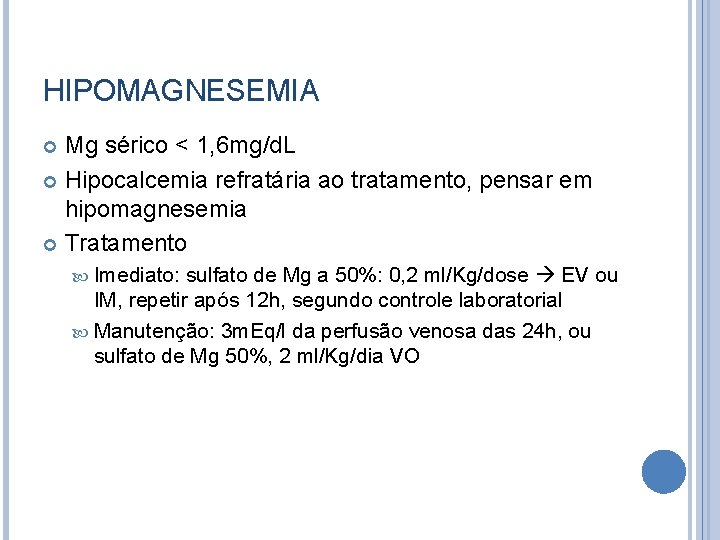 HIPOMAGNESEMIA Mg sérico < 1, 6 mg/d. L Hipocalcemia refratária ao tratamento, pensar em
