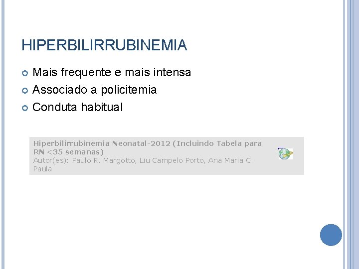 HIPERBILIRRUBINEMIA Mais frequente e mais intensa Associado a policitemia Conduta habitual Hiperbilirrubinemia Neonatal-2012 (Incluindo