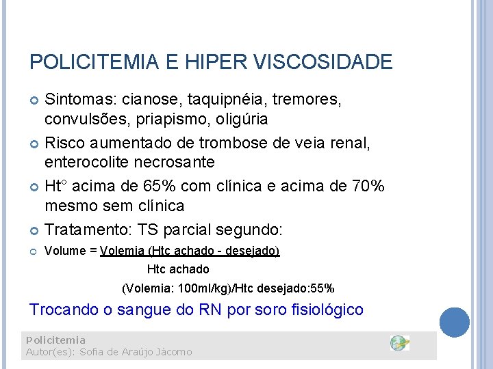 POLICITEMIA E HIPER VISCOSIDADE Sintomas: cianose, taquipnéia, tremores, convulsões, priapismo, oligúria Risco aumentado de