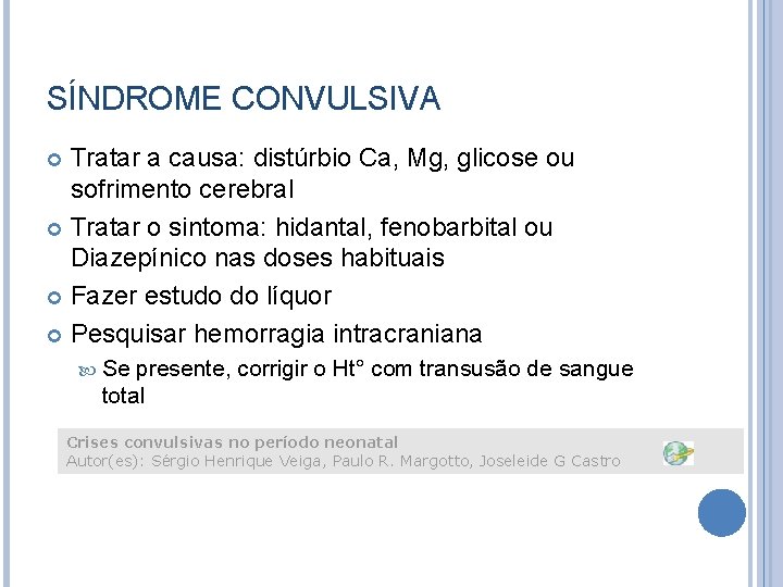 SÍNDROME CONVULSIVA Tratar a causa: distúrbio Ca, Mg, glicose ou sofrimento cerebral Tratar o