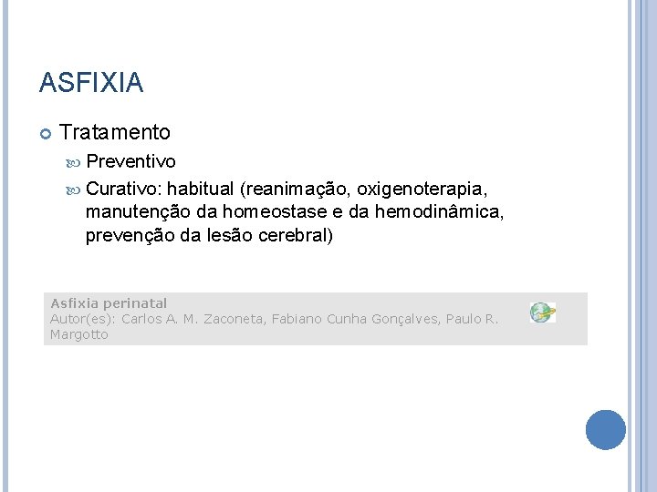 ASFIXIA Tratamento Preventivo Curativo: habitual (reanimação, oxigenoterapia, manutenção da homeostase e da hemodinâmica, prevenção