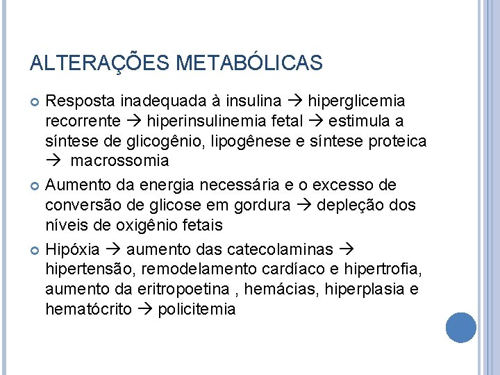 ALTERAÇÕES METABÓLICAS Resposta inadequada à insulina hiperglicemia recorrente hiperinsulinemia fetal estimula a síntese de