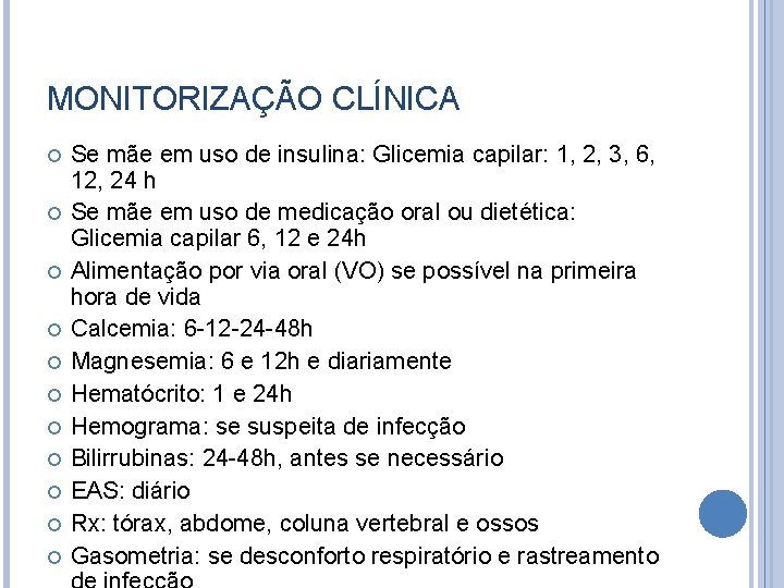 MONITORIZAÇÃO CLÍNICA Se mãe em uso de insulina: Glicemia capilar: 1, 2, 3, 6,