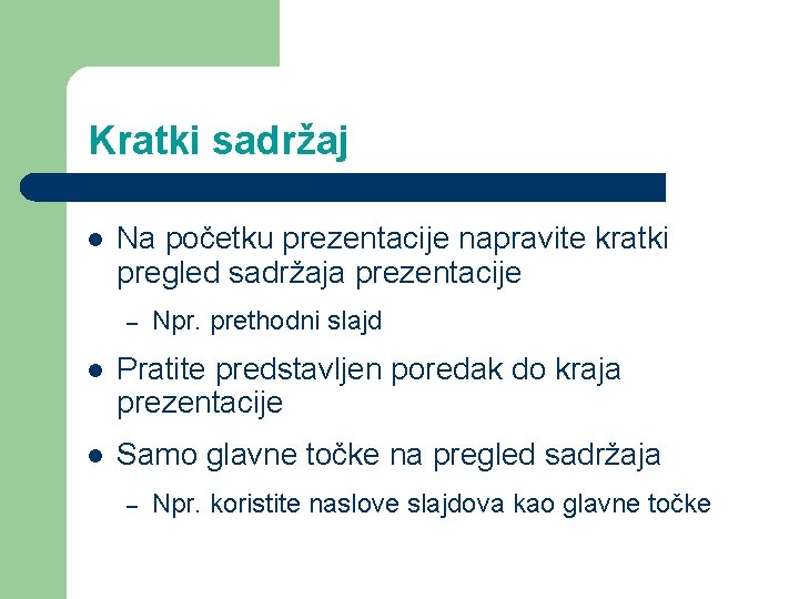 Kratki sadržaj l Na početku prezentacije napravite kratki pregled sadržaja prezentacije – Npr. prethodni
