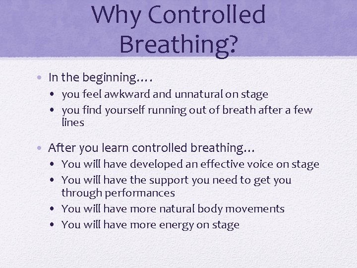 Why Controlled Breathing? • In the beginning…. • you feel awkward and unnatural on