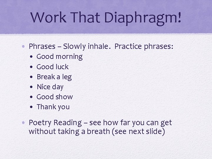 Work That Diaphragm! • Phrases – Slowly inhale. Practice phrases: • • • Good