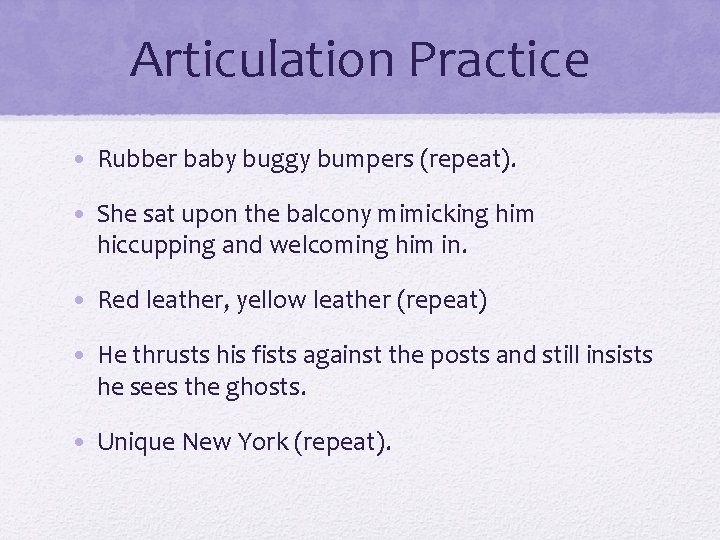 Articulation Practice • Rubber baby buggy bumpers (repeat). • She sat upon the balcony