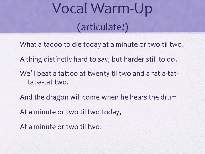 Vocal Warm-Up (articulate!) What a tadoo to die today at a minute or two