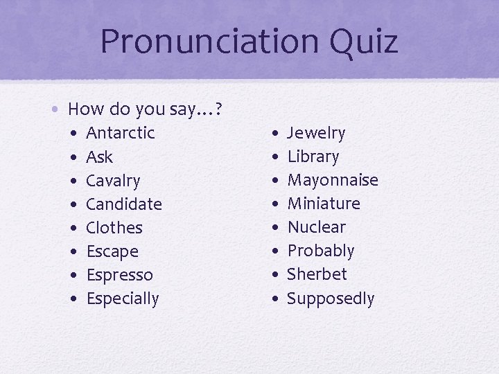 Pronunciation Quiz • How do you say…? • • Antarctic Ask Cavalry Candidate Clothes