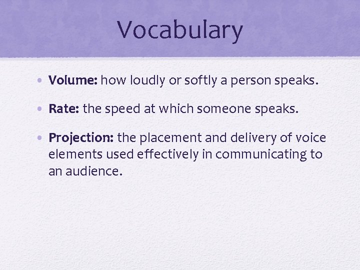 Vocabulary • Volume: how loudly or softly a person speaks. • Rate: the speed