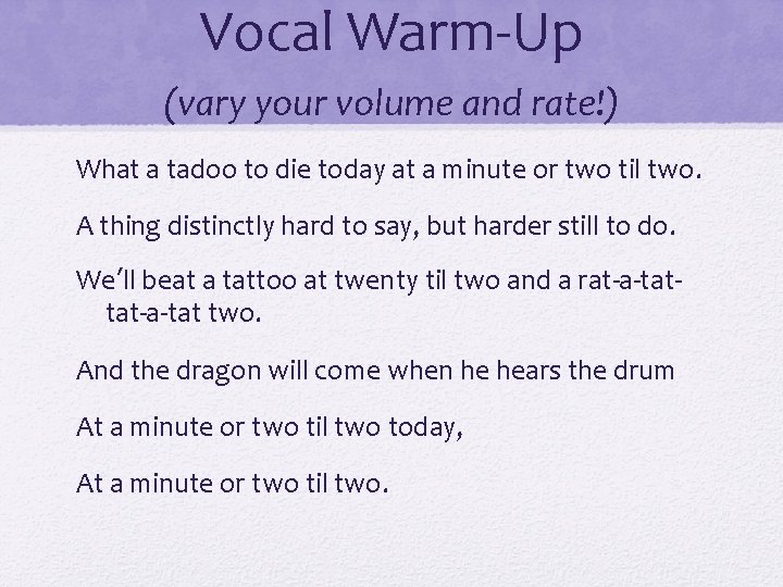 Vocal Warm-Up (vary your volume and rate!) What a tadoo to die today at