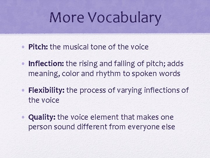 More Vocabulary • Pitch: the musical tone of the voice • Inflection: the rising