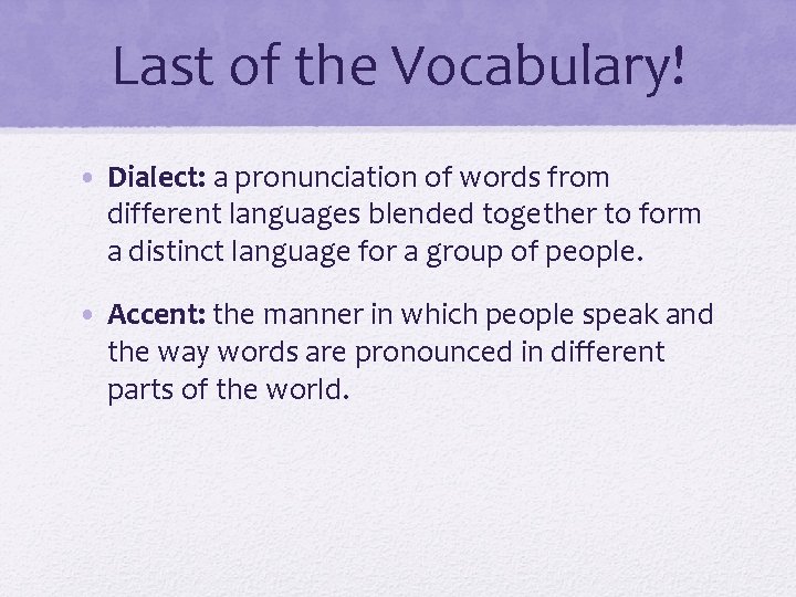 Last of the Vocabulary! • Dialect: a pronunciation of words from different languages blended