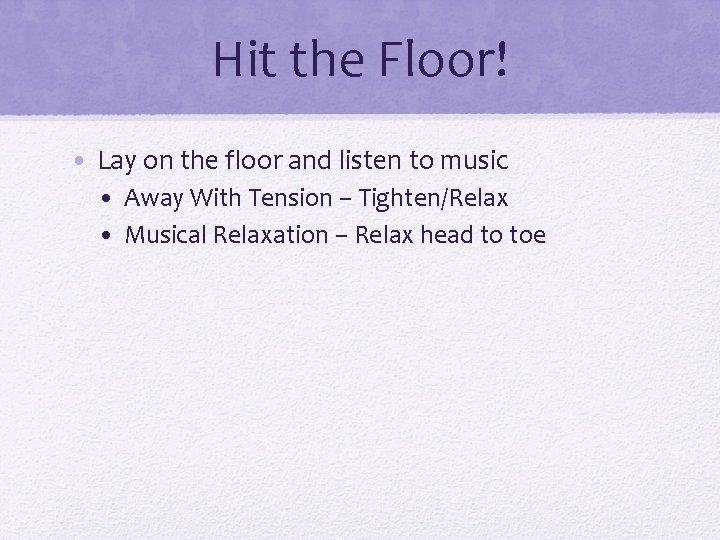 Hit the Floor! • Lay on the floor and listen to music • Away