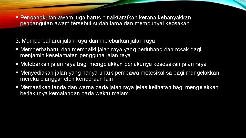 § Pengangkutan awam juga harus dinaiktarafkan kerana kebanyakkan pengangutan awam tersebut sudah lama dan