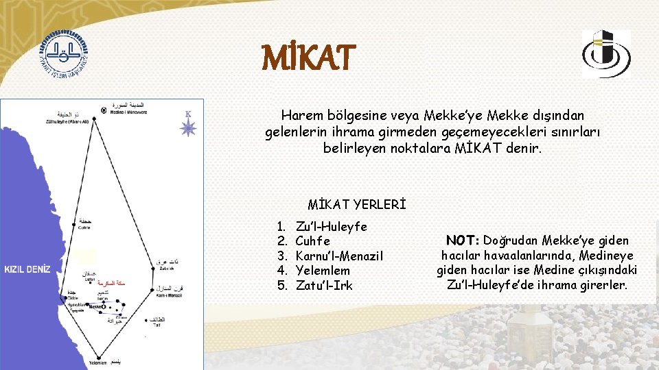 MİKAT Harem bölgesine veya Mekke’ye Mekke dışından gelenlerin ihrama girmeden geçemeyecekleri sınırları belirleyen noktalara