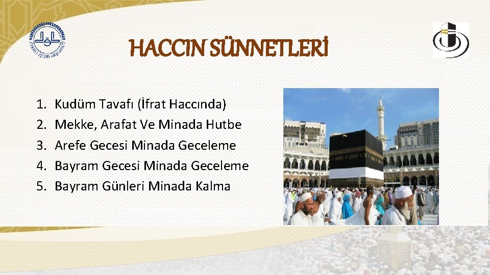 HACCIN SÜNNETLERİ 1. 2. 3. 4. 5. Kudüm Tavafı (İfrat Haccında) Mekke, Arafat Ve