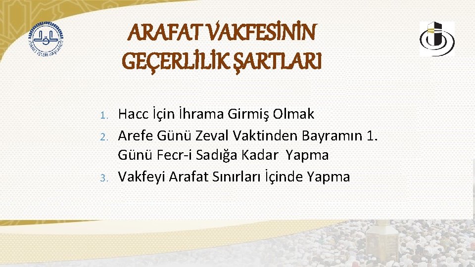 ARAFAT VAKFESİNİN GEÇERLİLİK ŞARTLARI 1. 2. 3. Hacc İçin İhrama Girmiş Olmak Arefe Günü