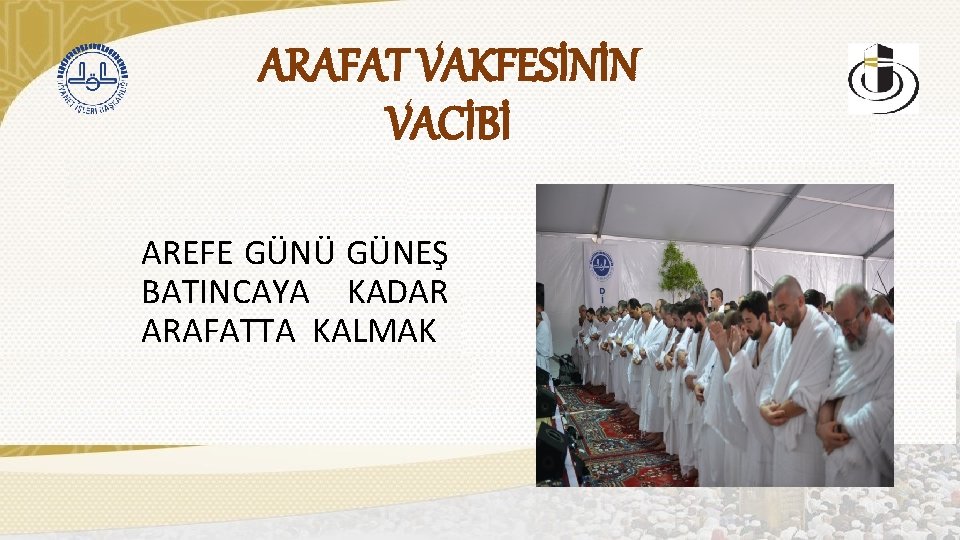 ARAFAT VAKFESİNİN VACİBİ AREFE GÜNÜ GÜNEŞ BATINCAYA KADAR ARAFATTA KALMAK 