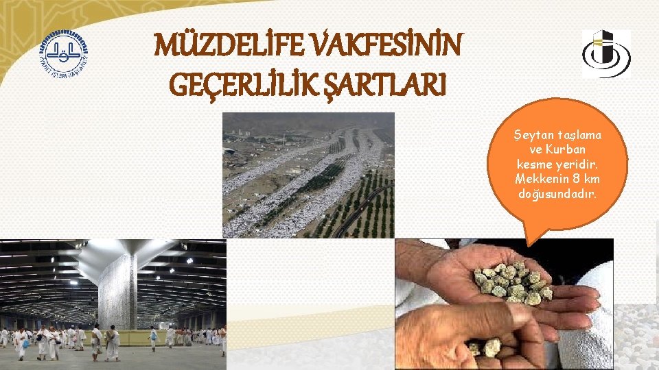 MÜZDELİFE VAKFESİNİN GEÇERLİLİK ŞARTLARI Şeytan taşlama ve Kurban kesme yeridir. Mekkenin 8 km doğusundadır.