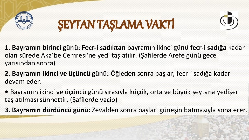 ŞEYTAN TAŞLAMA VAKTİ 1. Bayramın birinci günü: Fecr-i sadıktan bayramın ikinci günü fecr-i sadığa