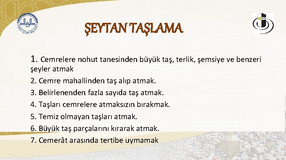 ŞEYTAN TAŞLAMA 1. Cemrelere nohut tanesinden büyük taş, terlik, şemsiye ve benzeri şeyler atmak