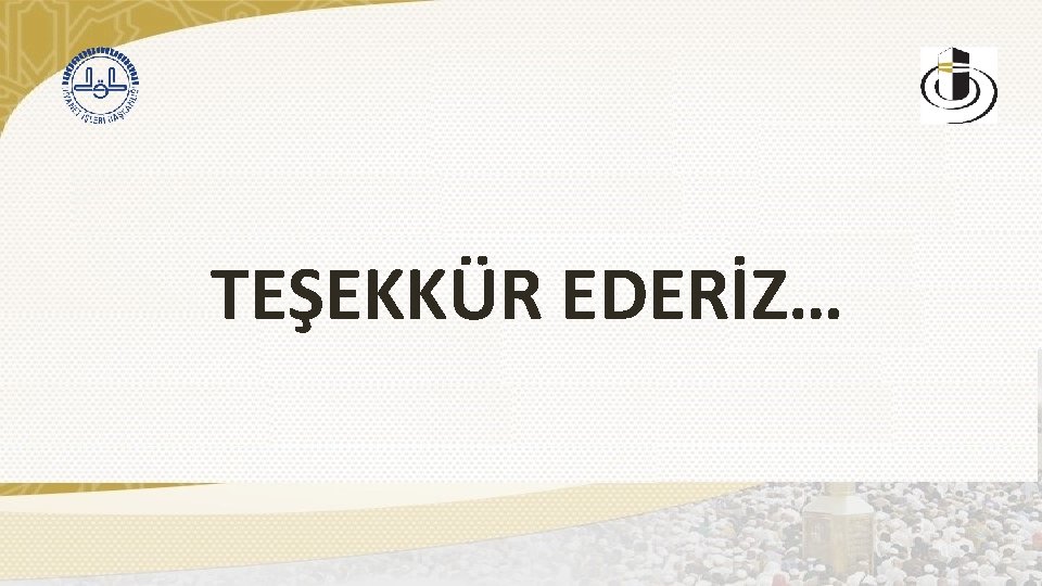 TEŞEKKÜR EDERİZ… 