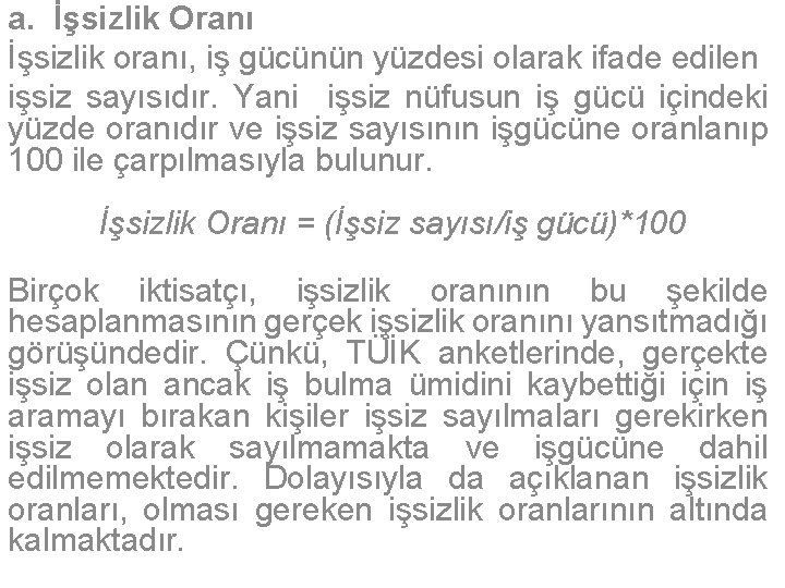 a. İşsizlik Oranı İşsizlik oranı, iş gücünün yüzdesi olarak ifade edilen işsiz sayısıdır. Yani