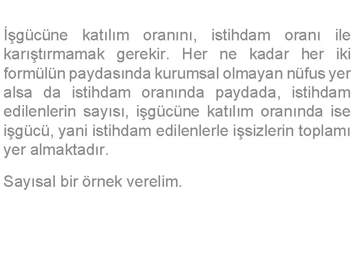 İşgücüne katılım oranını, istihdam oranı ile karıştırmamak gerekir. Her ne kadar her iki formülün