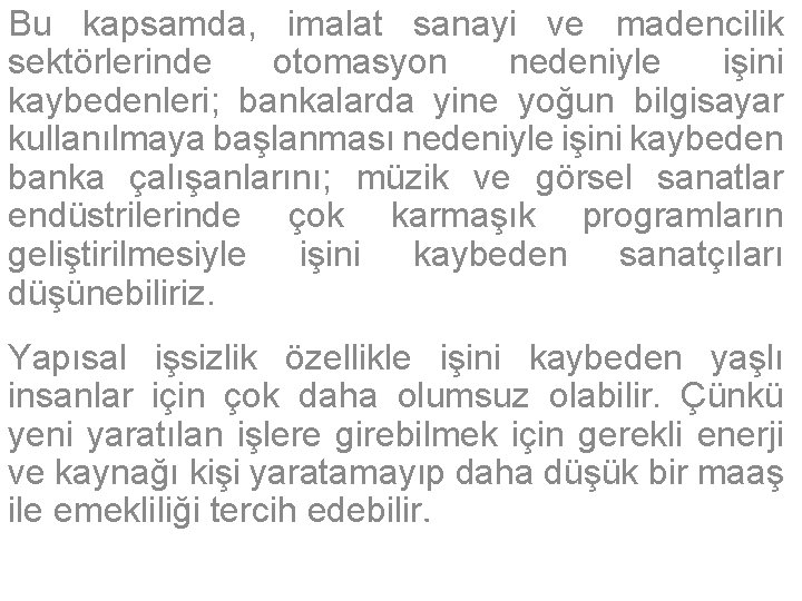 Bu kapsamda, imalat sanayi ve madencilik sektörlerinde otomasyon nedeniyle işini kaybedenleri; bankalarda yine yoğun