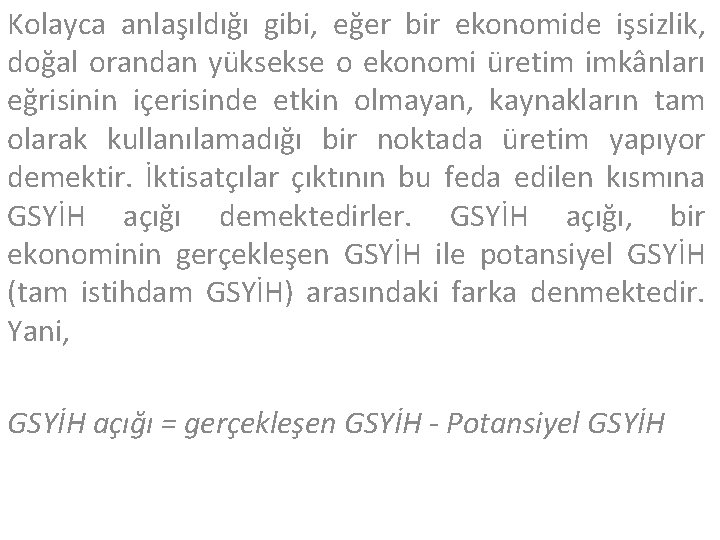 Kolayca anlaşıldığı gibi, eğer bir ekonomide işsizlik, doğal orandan yüksekse o ekonomi üretim imkânları