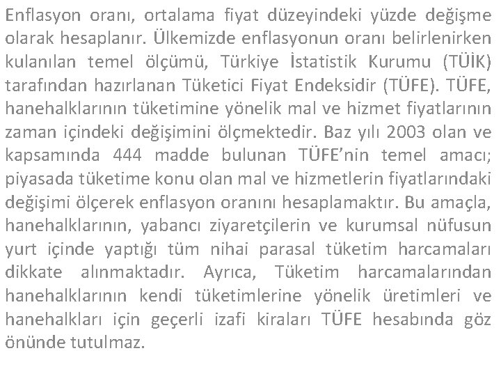 Enflasyon oranı, ortalama fiyat düzeyindeki yüzde değişme olarak hesaplanır. Ülkemizde enflasyonun oranı belirlenirken kulanılan