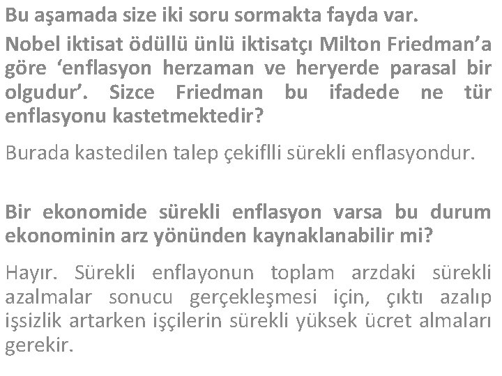 Bu aşamada size iki soru sormakta fayda var. Nobel iktisat ödüllü ünlü iktisatçı Milton